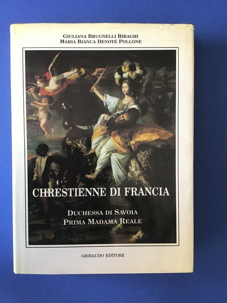 CHRESTIENNE DI FRANCIA. DUCHESSA DI SAVOIA, PRIMA MADAMA REALE