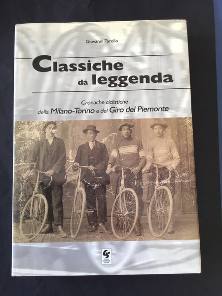 CLASSICHE DA LEGGENDA. CRONACHE CICLISTICHE DELLA MILANO-TORINO E DEL GIRO …