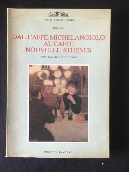 DAL CAFFE' MICHELANGIOLO AL CAFFE' NOUVELLE ATHENES. I MACCHIAIOLI TRA …