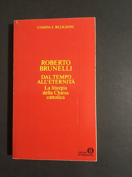 DAL TEMPO ALL'ETERNITA'. LA LITURGIA DELLA CHIESA CATTOLICA