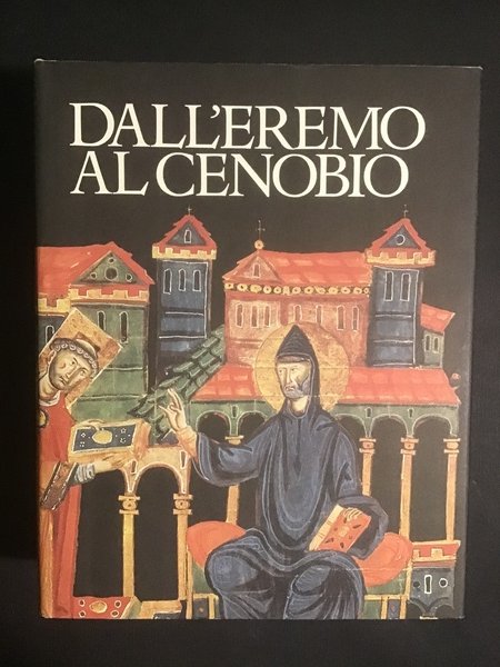 DALL'EREMO AL CENOBIO. LA CIVILTA' MONASTICA IN ITALIA DALLE ORIGINI …