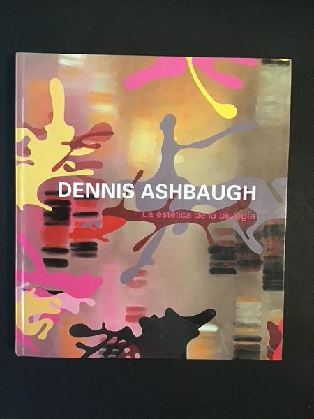 DENNIS ASHBAUGH. LA ESTETICA DE LA BIOLOGIA