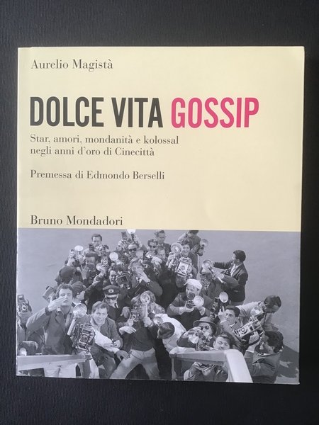 DOLCE VITA GOSSIP. STAR, AMORI, MONDANITA' E KOLOSSAL NEGLI ANNI …