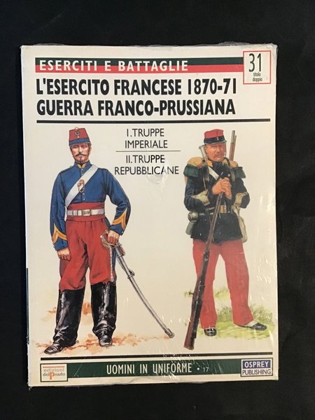 ESERCITI E BATTAGLIE 31. L'ESERCITO FRANCESE 1870-71, GUERRA FRANCO-PRUSSIANA. I. …