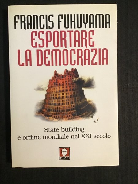 ESPORTARE LA DEMOCRAZIA. STATE-BUILDING E ORDINE MONDIALE NEL XXI SECOLO