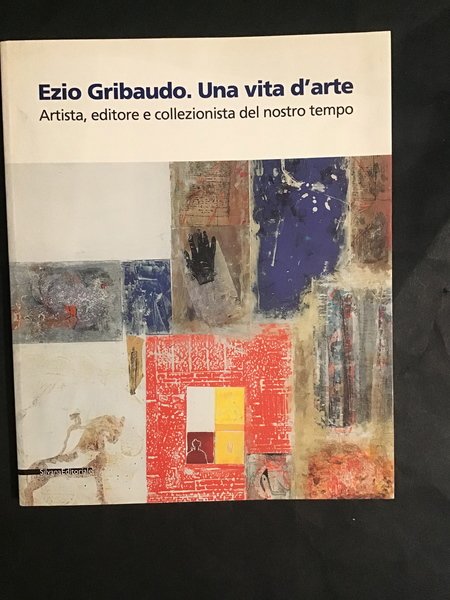 EZIO GRIBAUDO. UNA VITA D'ARTE