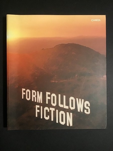 FORM FOLLOWS FICTION / FORMA E FINZIONE NELL'ARTE DI OGGI