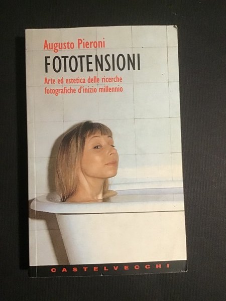 FOTOTENSIONI. ARTE ED ESTETICA DELLE RICERCHE FOTOGRAFICHE D'INIZIO MILLENNIO
