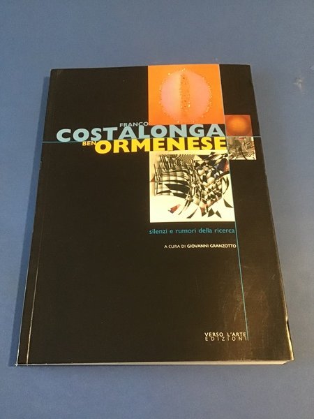 FRANCO COSTALONGA. BEN ORMENESE. SILENZI E RUMORI DELLA RICERCA