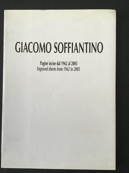 GIACOMO SOFFIANTINO. PAGINE INCISE DAL 1962 AL 2003