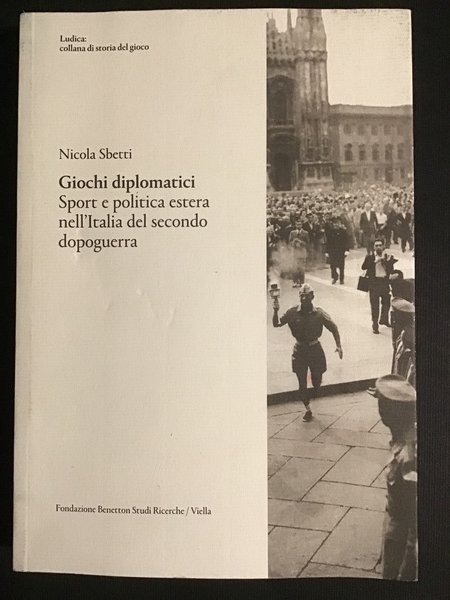 GIOCHI DIPLOMATICI. SPORT E POLITICA ESTERA NELL'ITALIA DEL SECONDO DOPOGUERRA
