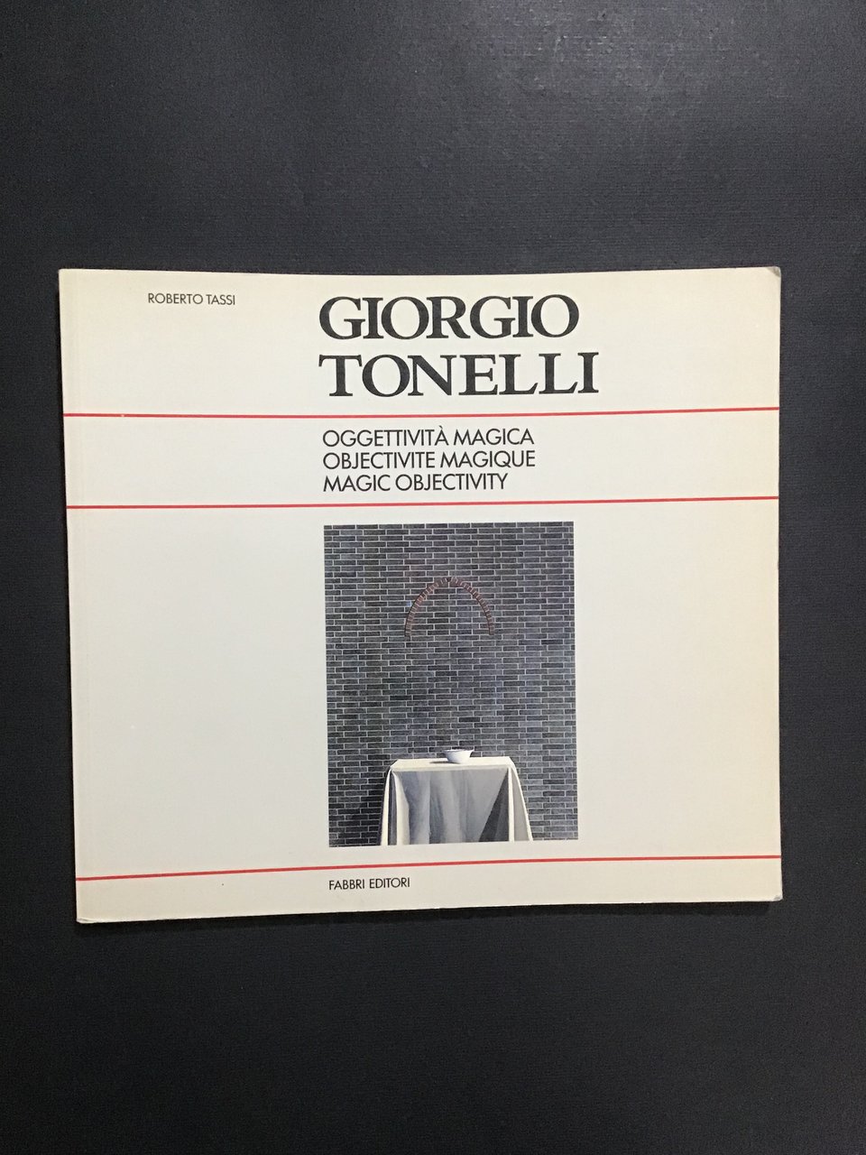 GIORGIO TONELLI. OGGETTIVITA' MAGICA / OBJECTIVITE' MAGIQUE / MAGIC OBJECTIVITY