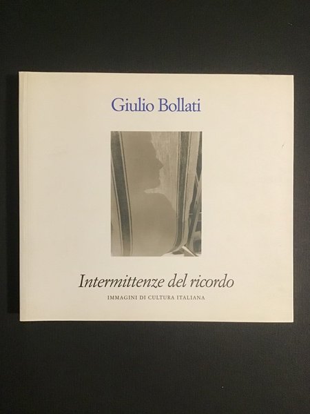 GIULIO BOLLATI. INTERMITTENZE DEL RICORDO. IMMAGINI DI CULTURA ITALIANA