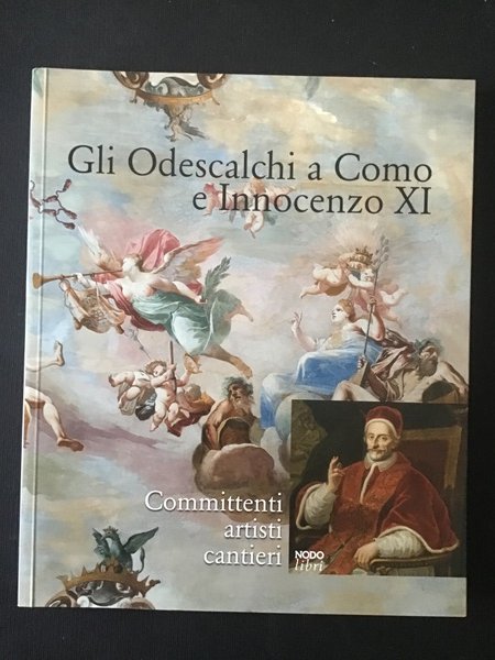 GLI ODESCALCHI A COMO E INNOCENZO XI. COMMITTENTI, ARTISTI, CANTIERI