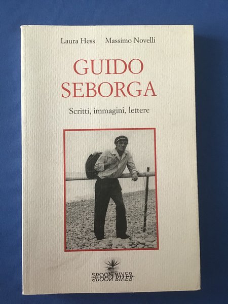 GUIDO SEBORGA. SCRITTI, IMMAGINI, LETTERE