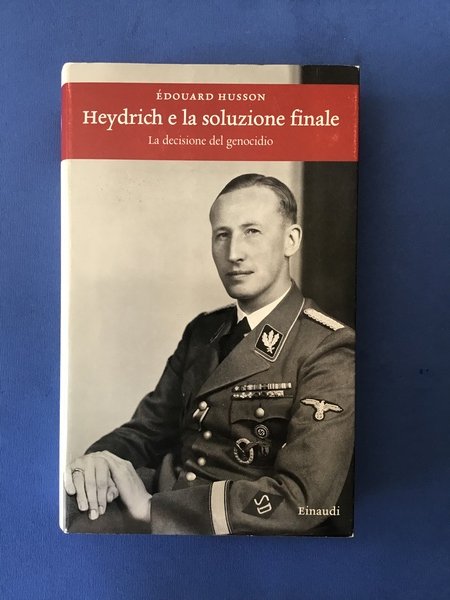HEYDRICH E LA SOLUZIONE FINALE. LA DECISIONE DEL GENOCIDIO