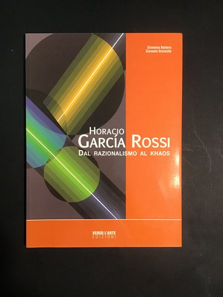 HORACIO GARCIA ROSSI. DAL RAZIONALISMO AL KHAOS