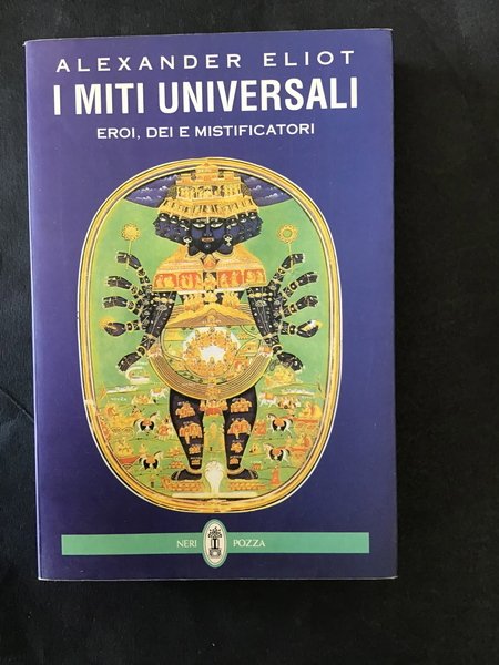 I MITI UNIVERSALI. EROI, DEI E MISTIFICATORI