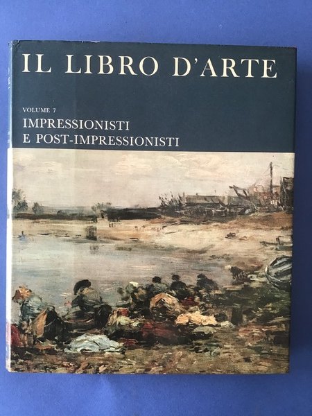 IL LIBRO D'ARTE - VOL. 7 - IMPRESSIONISTI E POST-IMPRESSIONISTI