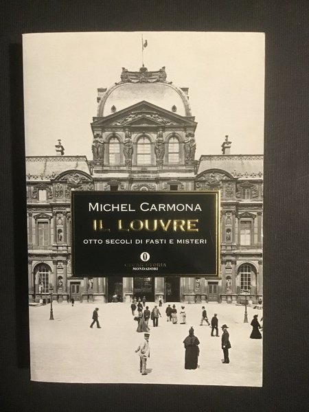 IL LOUVRE. OTTO SECOLI DI FASTI E DI MISTERI