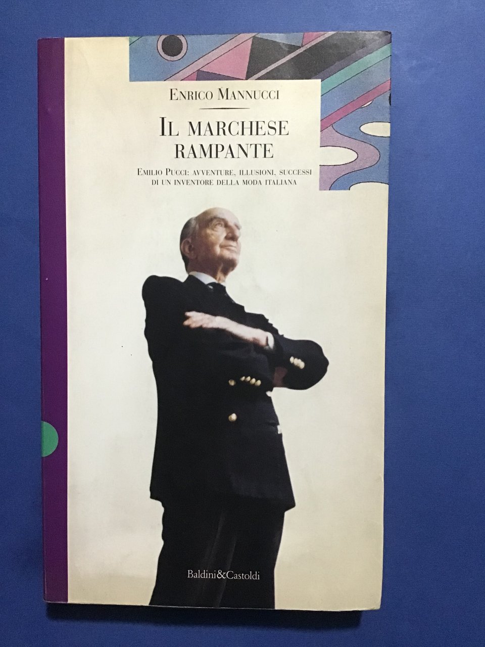 IL MARCHESE RAMPANTE. EMILIO PUCCI: AVVENTURE, ILLUSIONI, SUCCESSI DI UN …
