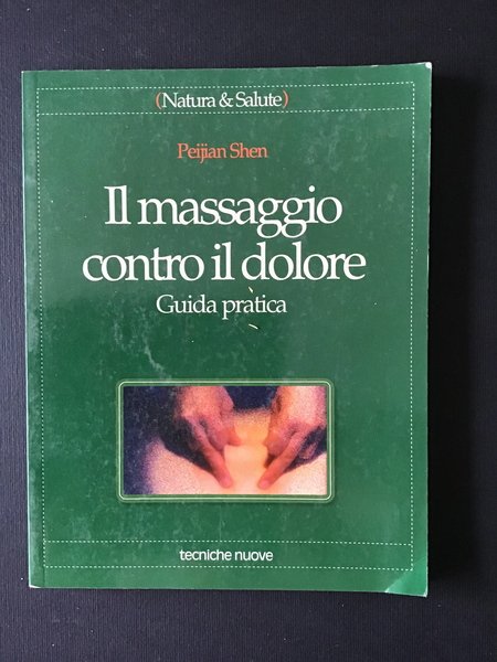 IL MASSAGGIO CONTRO IL DOLORE. GUIDA PRATICA