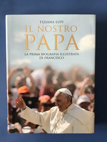 IL NOSTRO PAPA. LA PRIMA BIOGRAFIA ILLUSTRATA DI FRANCESCO