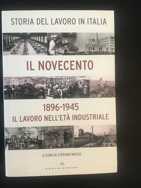 IL NOVECENTO 1896-1945. IL LAVORO NELL'ETA' INDUSTRIALE