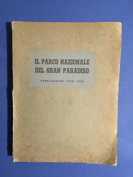 IL PARCO NAZIONALE DEL GRAN PARADISO. PUBBLICAZIONI 1925 - 1932