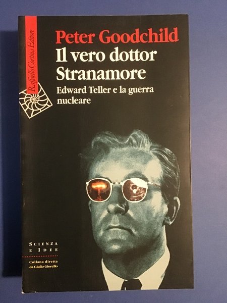 IL VERO DOTTOR STRANAMORE. EDWARD TELLER E LA GUERRA NUCLEARE
