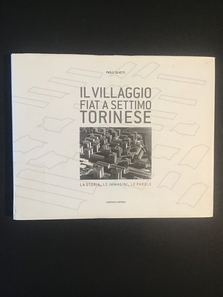 IL VILLAGGIO FIAT A SETTIMO TORINESE. LA STORIA, LE IMMAGINI, …