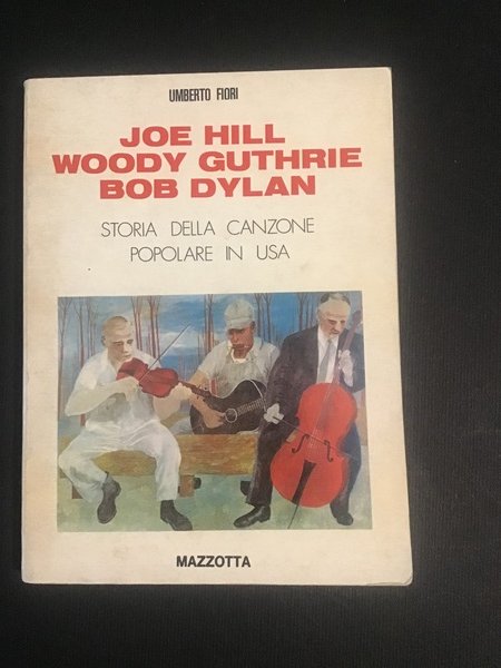 JOE HILL, WOODY GUTHRIE, BOB DYLAN. STORIA DELLA CANZONE POPOLARE …