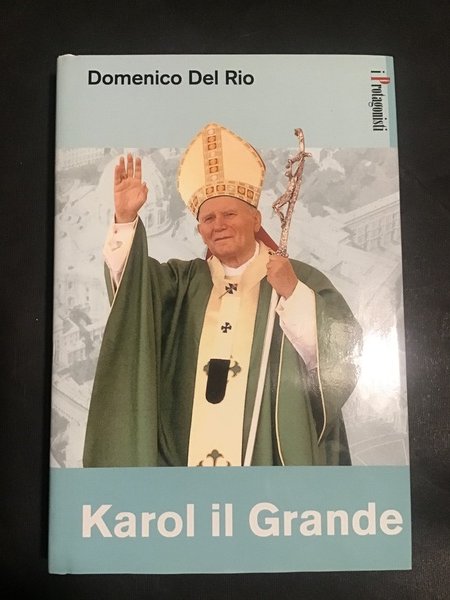 KAROL IL GRANDE. STORIA DI GIOVANNI PAOLO II