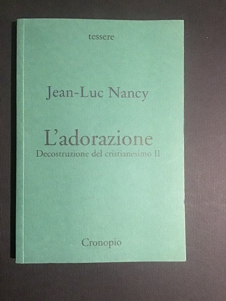 L'ADORAZIONE. DECOSTRUZIONE DEL CRISTIANESIMO II