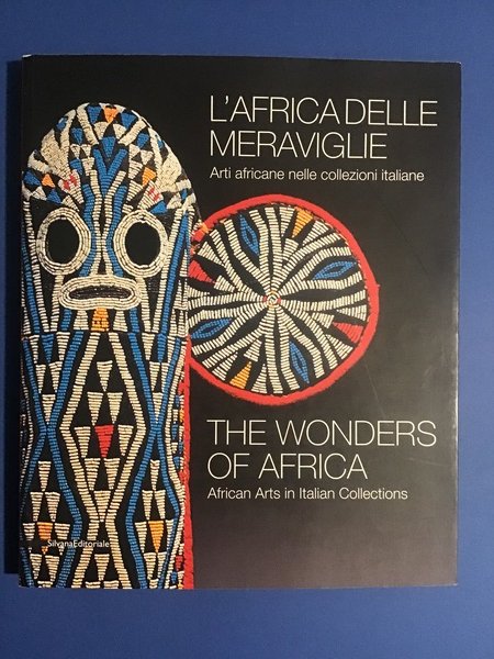 L'AFRICA DELLE MERAVIGLIE. ARTI AFRICANE NELLE COLLEZIONI ITALIANE / THE …