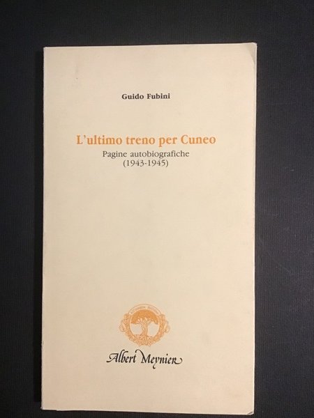 L'ULTIMO TRENO PER CUNEO. PAGINE AUTOBIOGRAFICHE (1943-1945)