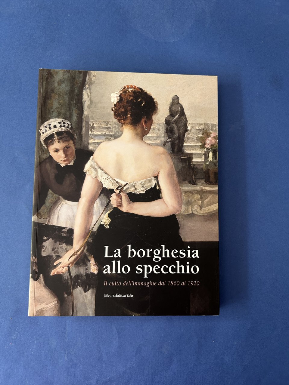 LA BORGHESIA ALLO SPECCHIO. IL CULTO DELL'IMMAGINE DAL 1860 AL …