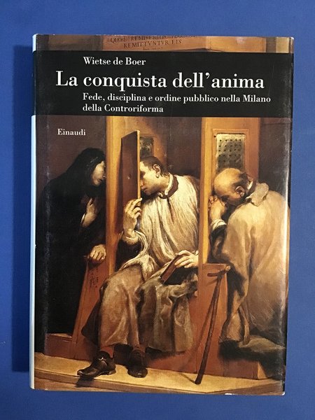 LA CONQUISTA DELL'ANIMA. FEDE, DISCIPLINA E ORDINE PUBBLICO NELLA MILANO …