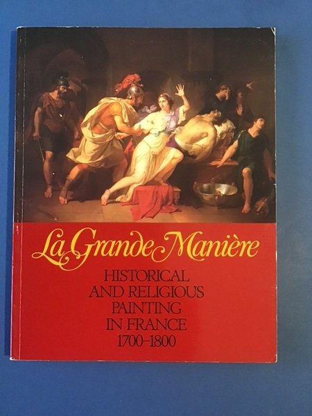 LA GRANDE MANIERE. HISTORICAL AND RELIGIOUS PAINTING IN FRANCE 1700-1800