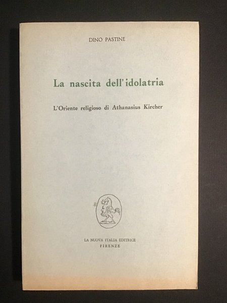 LA NASCITA DELL'IDOLATRIA. L'ORIENTE RELIGIOSO DI ATHANASIUS KIRCHER