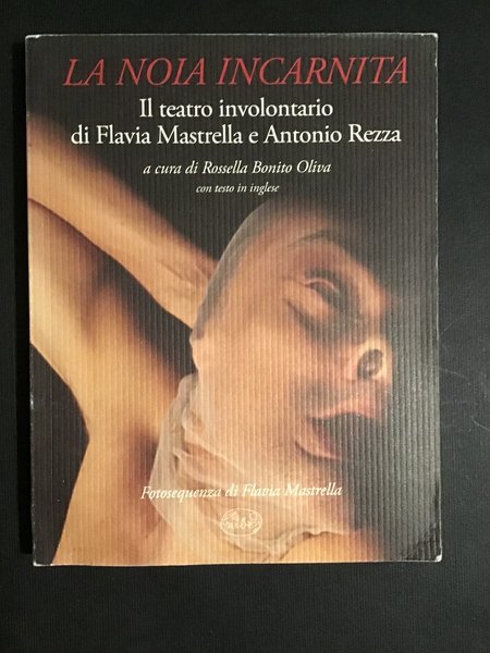 LA NOIA INCARNITA. IL TEATRO INVOLONTARIO DI FLAVIA MASTRELLA E ANTONIO REZZA