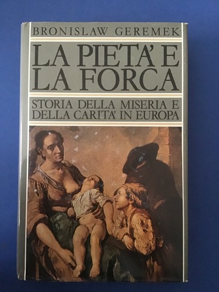 LA PIETA' E LA FORCA. STORIA DELLA MISERIA E DELLA …