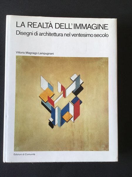 LA REALTA' DELL'IMMAGINE. DISEGNI DI ARCHITETTURA NEL VENTESIMO SECOLO