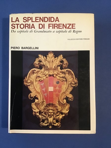 LA SPLENDIDA STORIA DI FIRENZE. DA CAPITALE DI GRANDUCATO A …