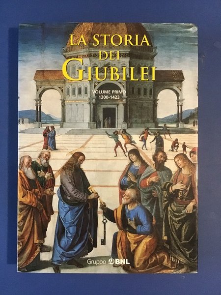 LA STORIA DEI GIUBILEI - VOLUME PRIMO 1300-1423