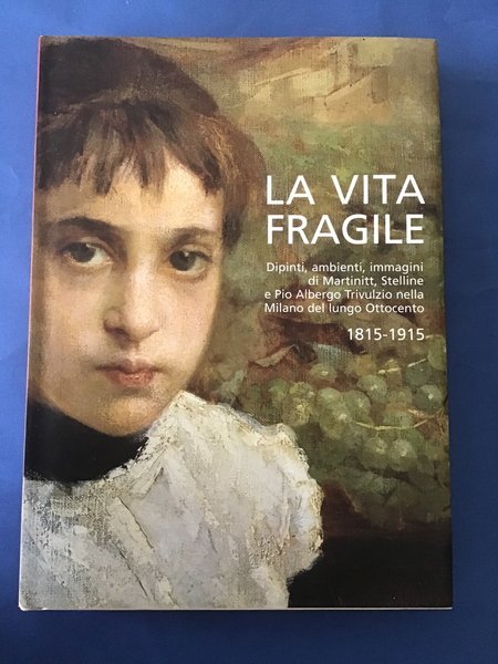 LA VITA FRAGILE. DIPINTI, AMBIENTI, IMMAGINI DI MARTINITT, STELLINE E …