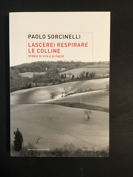 LASCEREI RESPIRARE LE COLLINE. STORIE DI VITA E DI PAESE