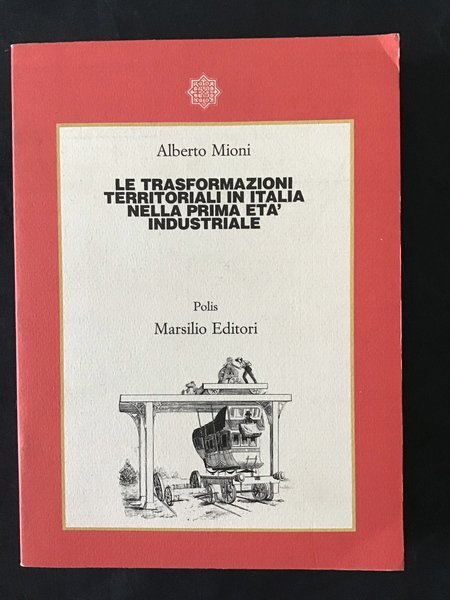 LE TRASFORMAZIONI TERRITORIALI IN ITALIA NELLA PRIMA ETA' INDUSTRIALE