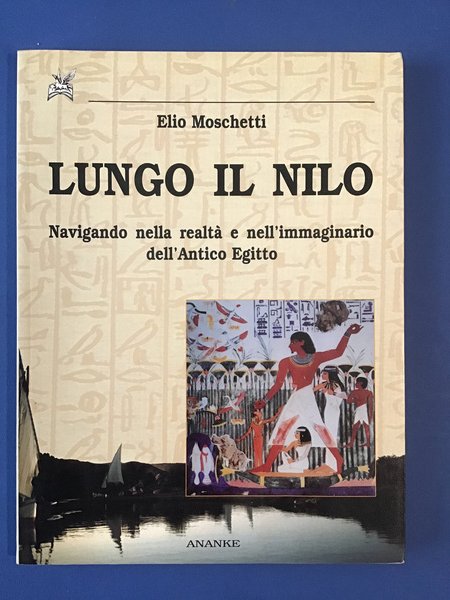 LUNGO IL NILO. NAVIGANDO NELLA REALTA' E NELL'IMMAGINARIO DELL'ANTICO EGITTO