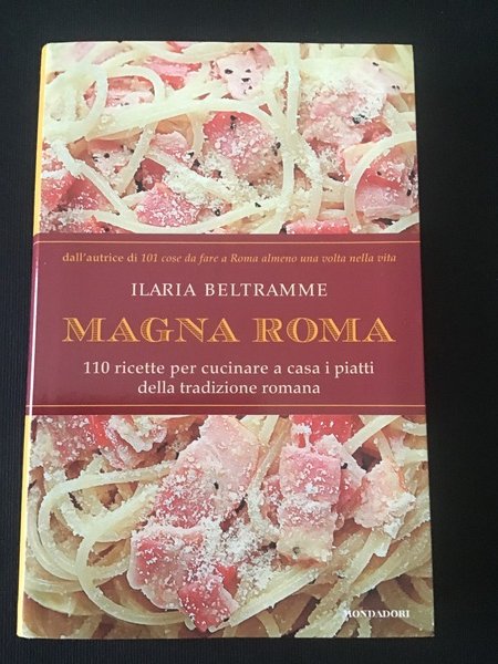 MAGNA ROMA. 110 RICETTE PER CUCINARE A CASA I PIATTIU …